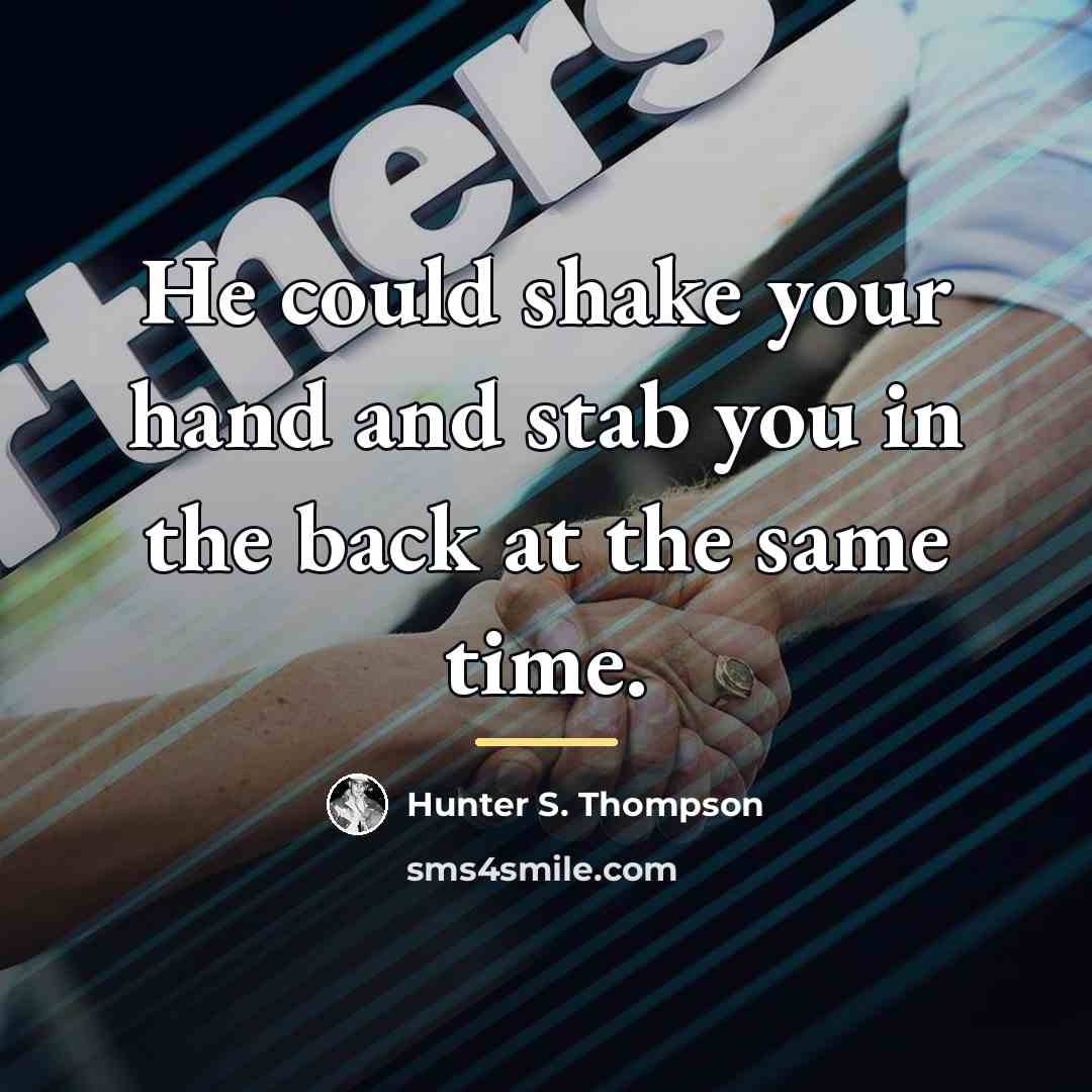“He could shake your hand and stab you in the…” quote by Hunter S. Thompson