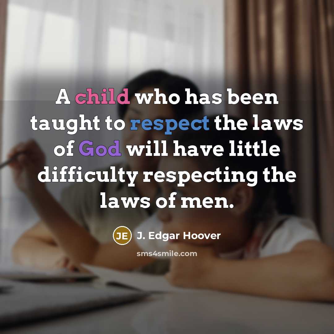 “A child who has been taught to respect the laws…” quote by J. Edgar Hoover