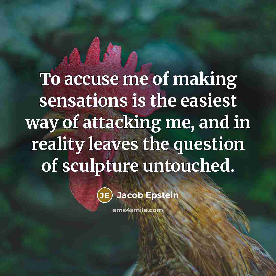 “To accuse me of making sensations is the easiest way…” quote by Jacob Epstein