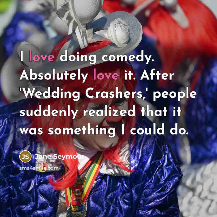 “I love doing comedy. Absolutely love it. After 'Wedding Crashers,'…” quote by Jane Seymour