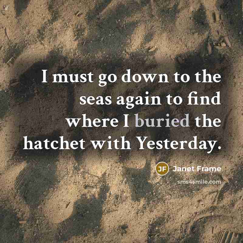 “I must go down to the seas again to find…” quote by Janet Frame