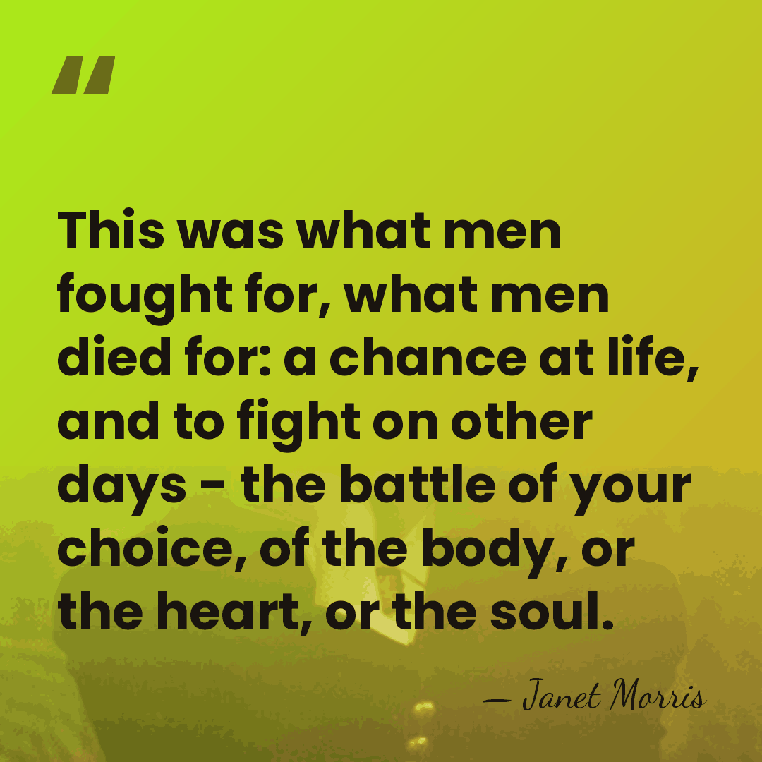 This was what men fought for, what men died for: a chance&hellip; - Janet Morris