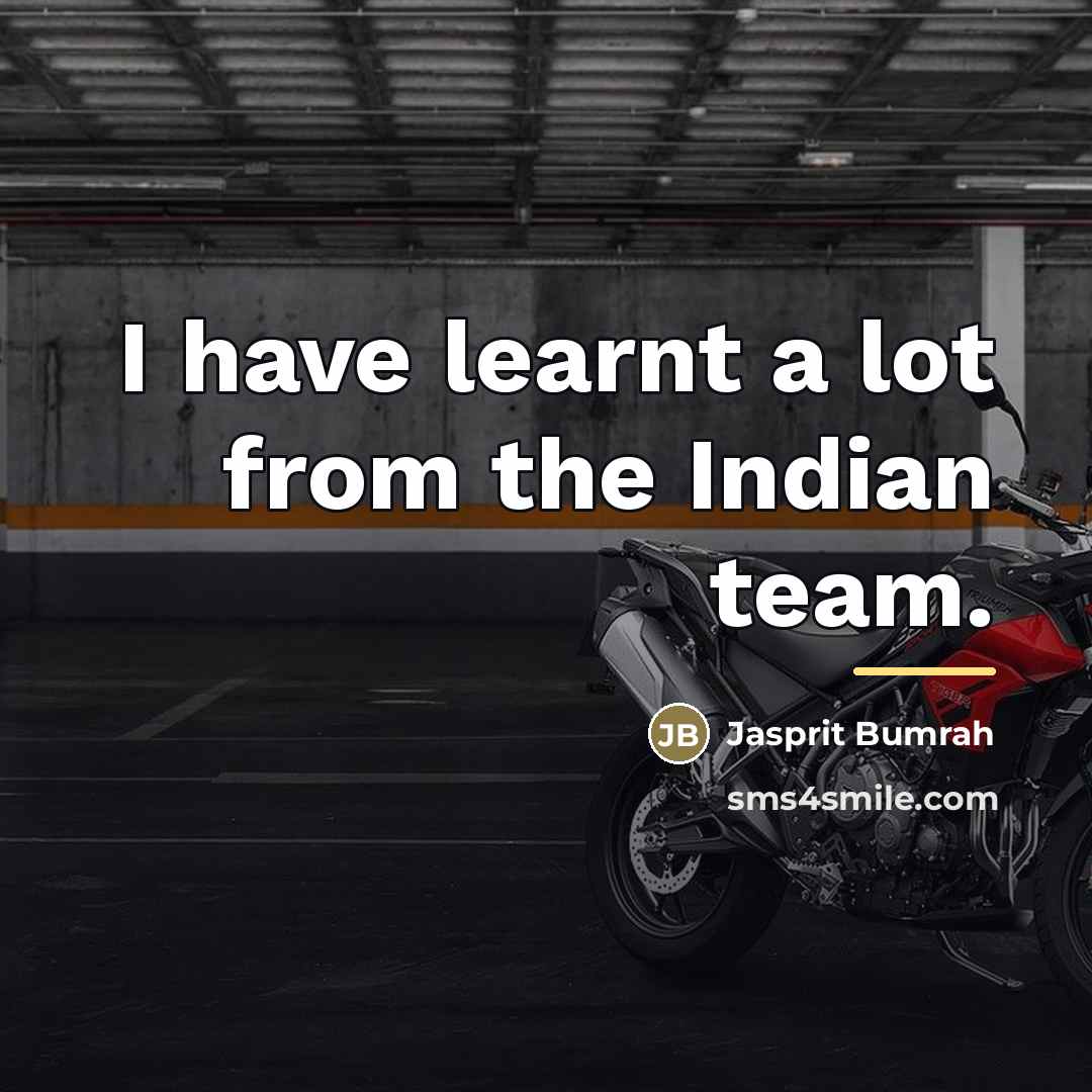 “I have learnt a lot from the Indian team.…” quote by Jasprit Bumrah