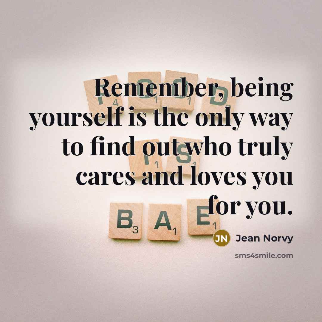 “Remember, being yourself is the only way to find out…” quote by Jean Norvy
