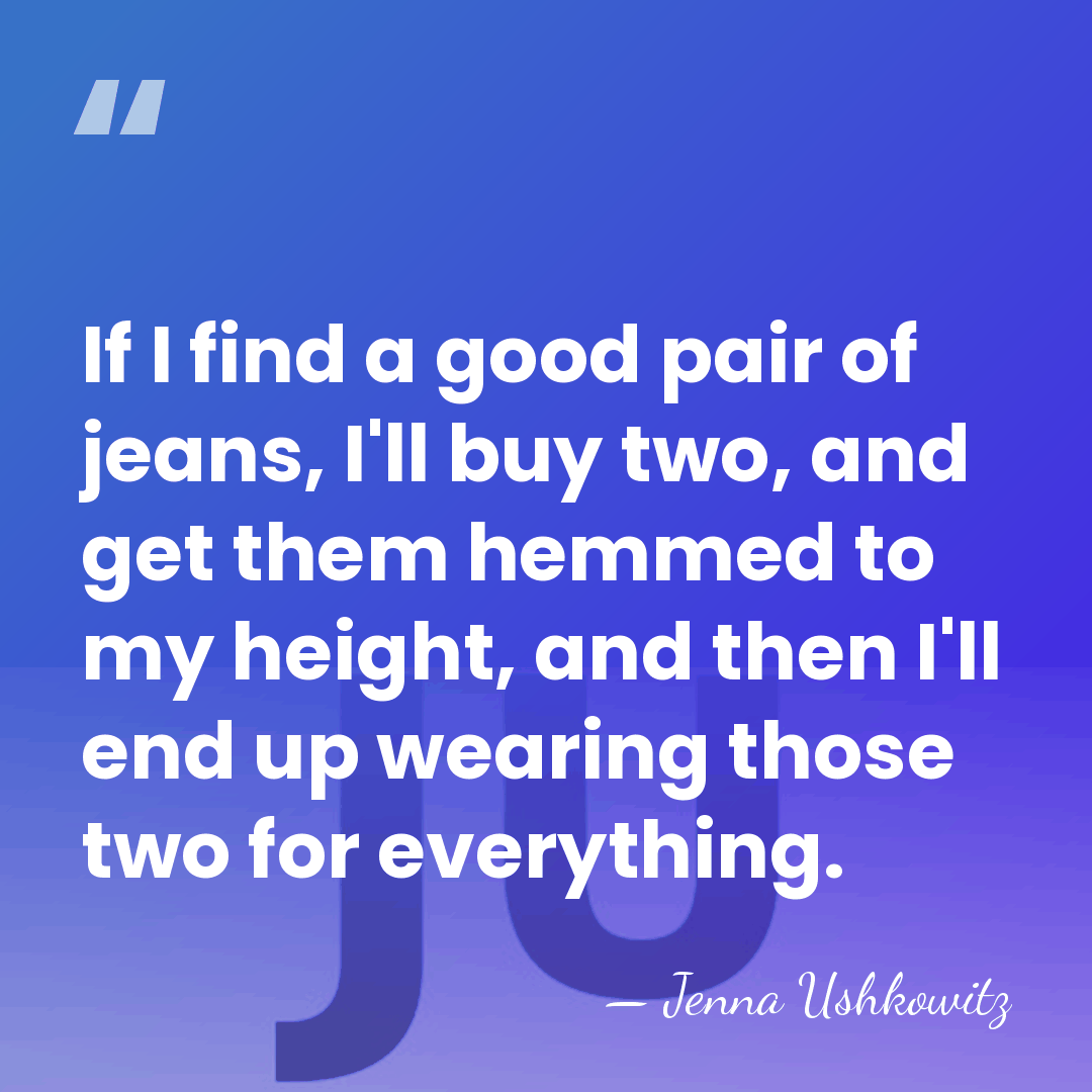 If I find a good pair of jeans, I'll buy two, and&hellip; - Jenna Ushkowitz