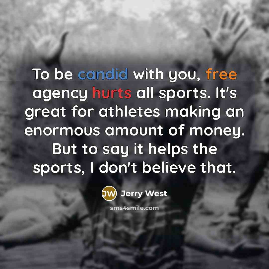 “To be candid with you, free agency hurts all sports.…” quote by Jerry West