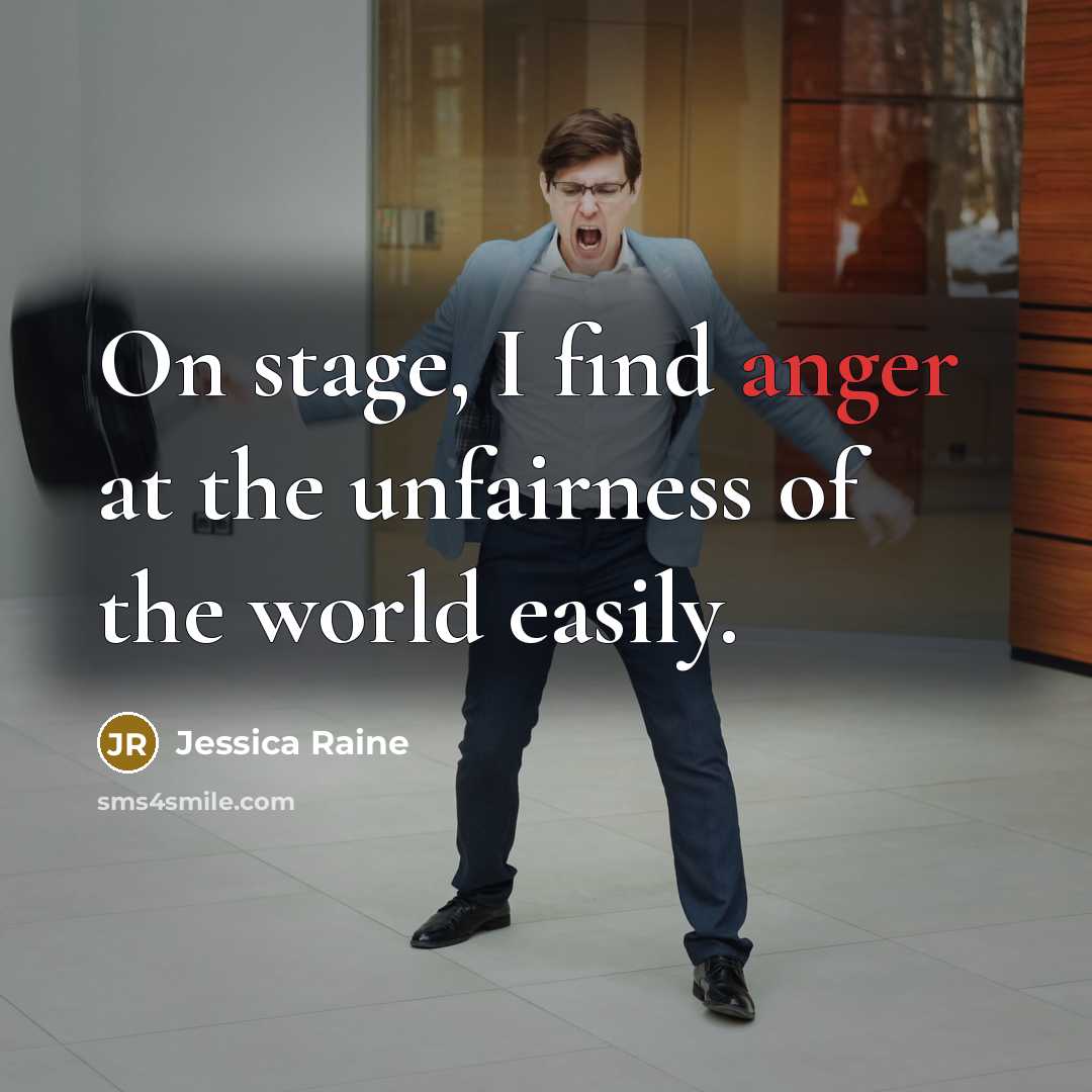 “On stage, I find anger at the unfairness of the…” quote by Jessica Raine