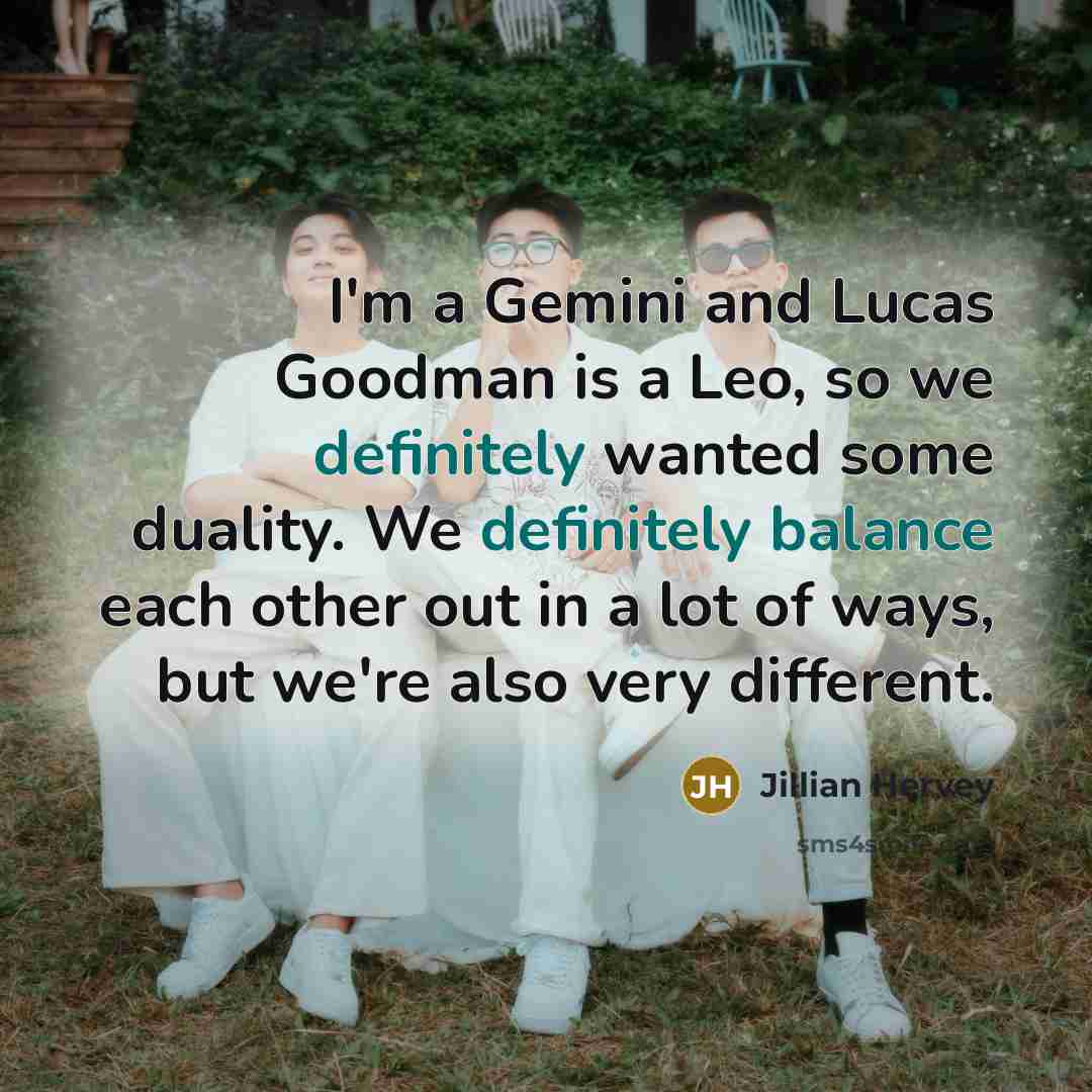 “I'm a Gemini and Lucas Goodman is a Leo, so we definitely wanted some duality. We definitely balance each other out in a lot of ways, but we're also very different.” quote by Jillian Hervey