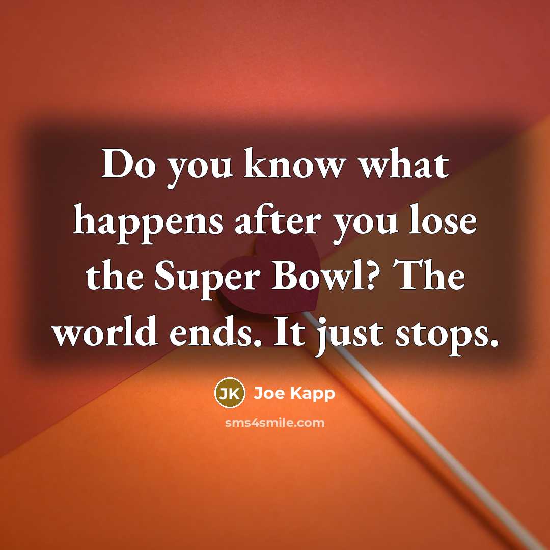 “Do you know what happens after you lose the Super…” quote by Joe Kapp
