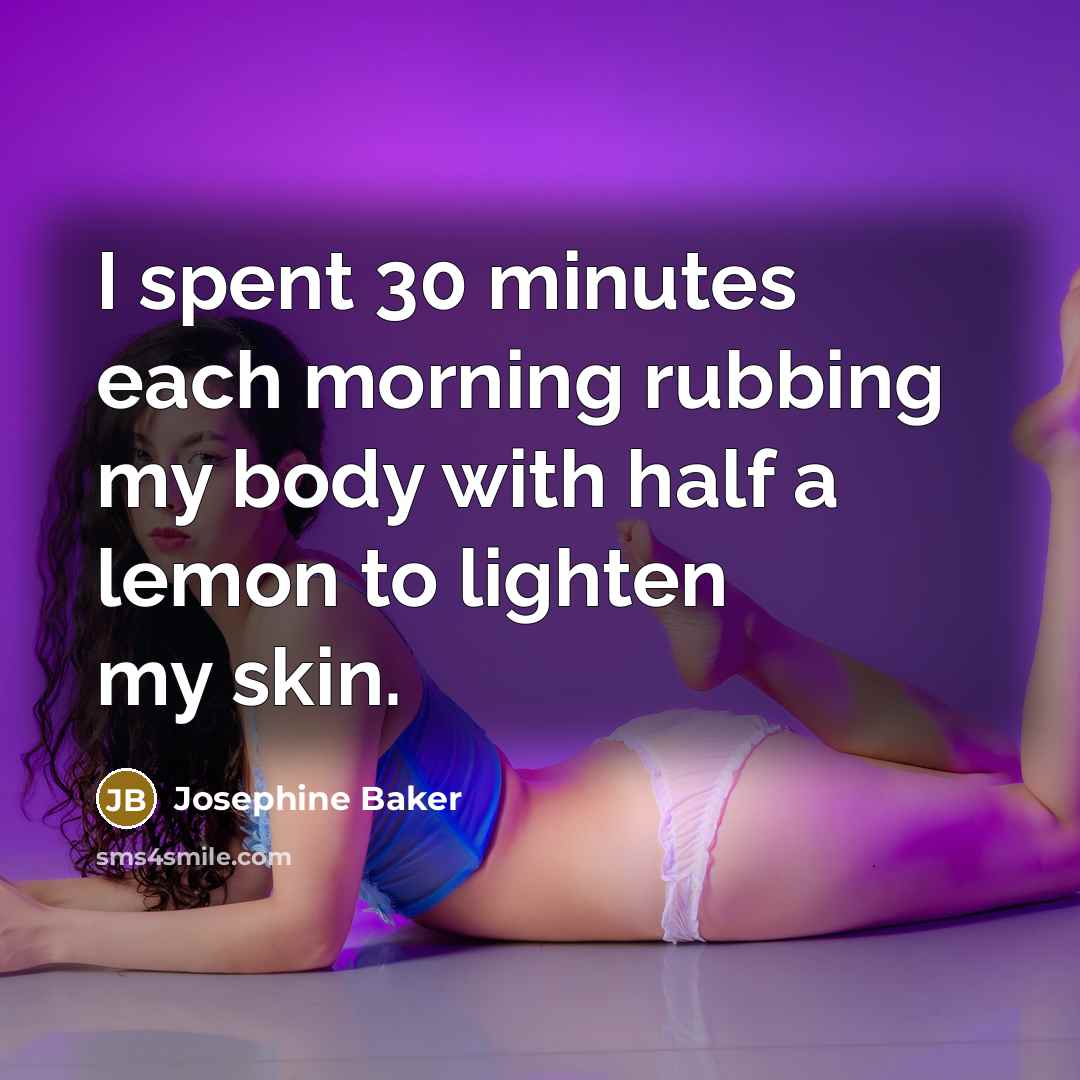 “I spent 30 minutes each morning rubbing my body with…” quote by Josephine Baker