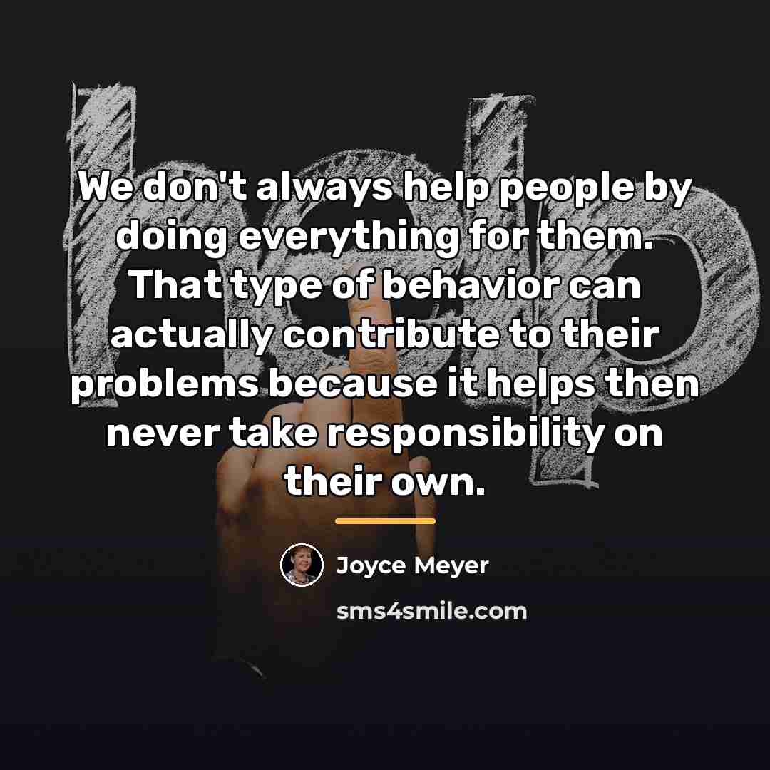 “We don't always help people by doing everything for them.…” quote by Joyce Meyer