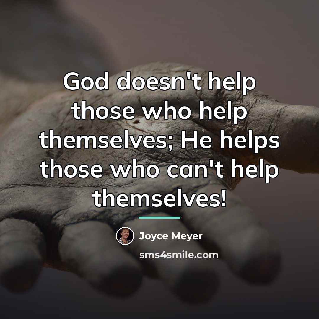 “God doesn't help those who help themselves; He helps those…” quote by Joyce Meyer