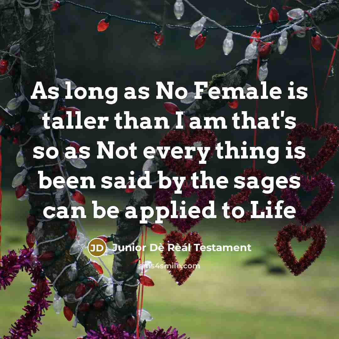 “As long as No Female is taller than I am…” quote by Junior Dè Rèál Testament