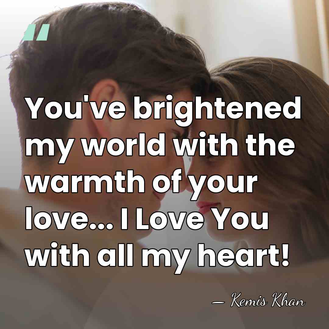 You've brightened my world with the warmth of your love... I Love&hellip; - Kemis Khan
