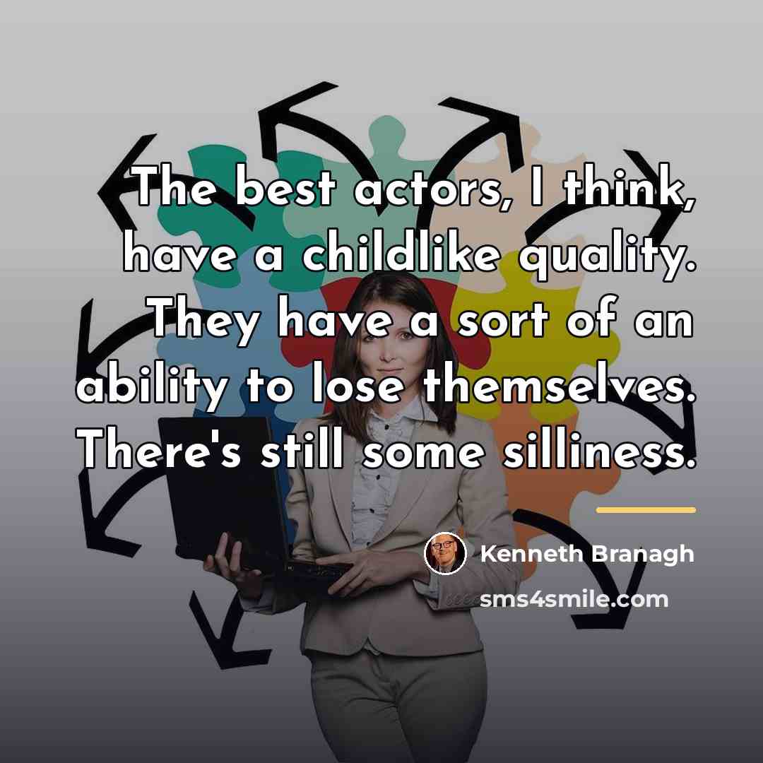 “The best actors, I think, have a childlike quality. They…” quote by Kenneth Branagh