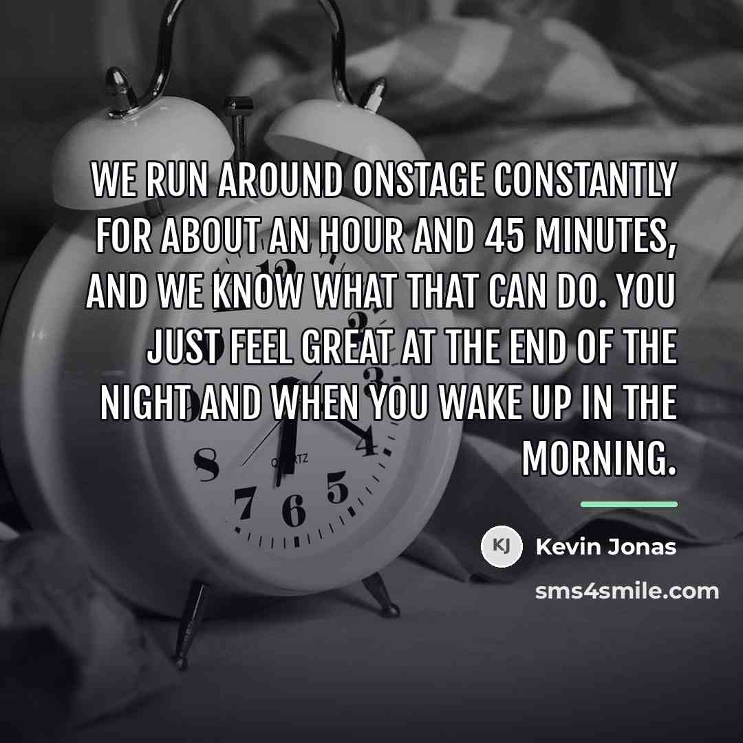 “We run around onstage constantly for about an hour and…” quote by Kevin Jonas
