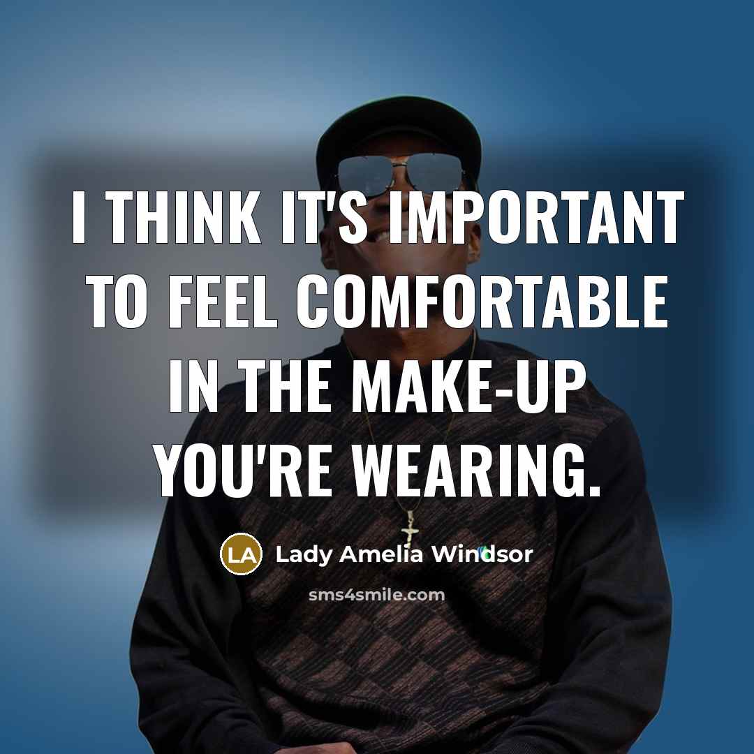 “I think it's important to feel comfortable in the make-up…” quote by Lady Amelia Windsor