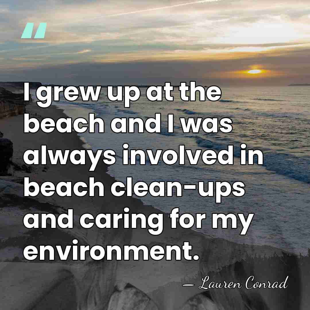 I grew up at the beach and I was always involved in&hellip; - Lauren Conrad