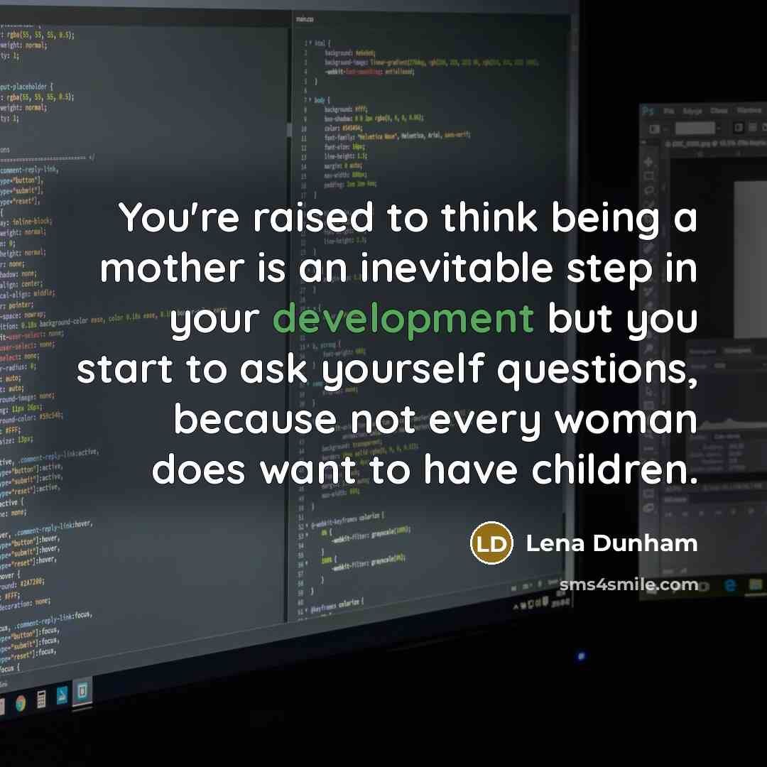 “You're raised to think being a mother is an inevitable…” quote by Lena Dunham