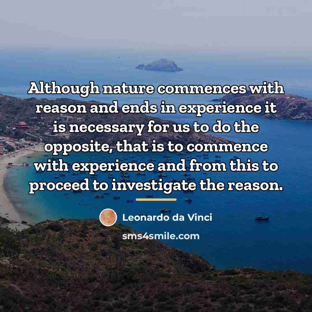 “Although nature commences with reason and ends in experience it…” quote by Leonardo da Vinci