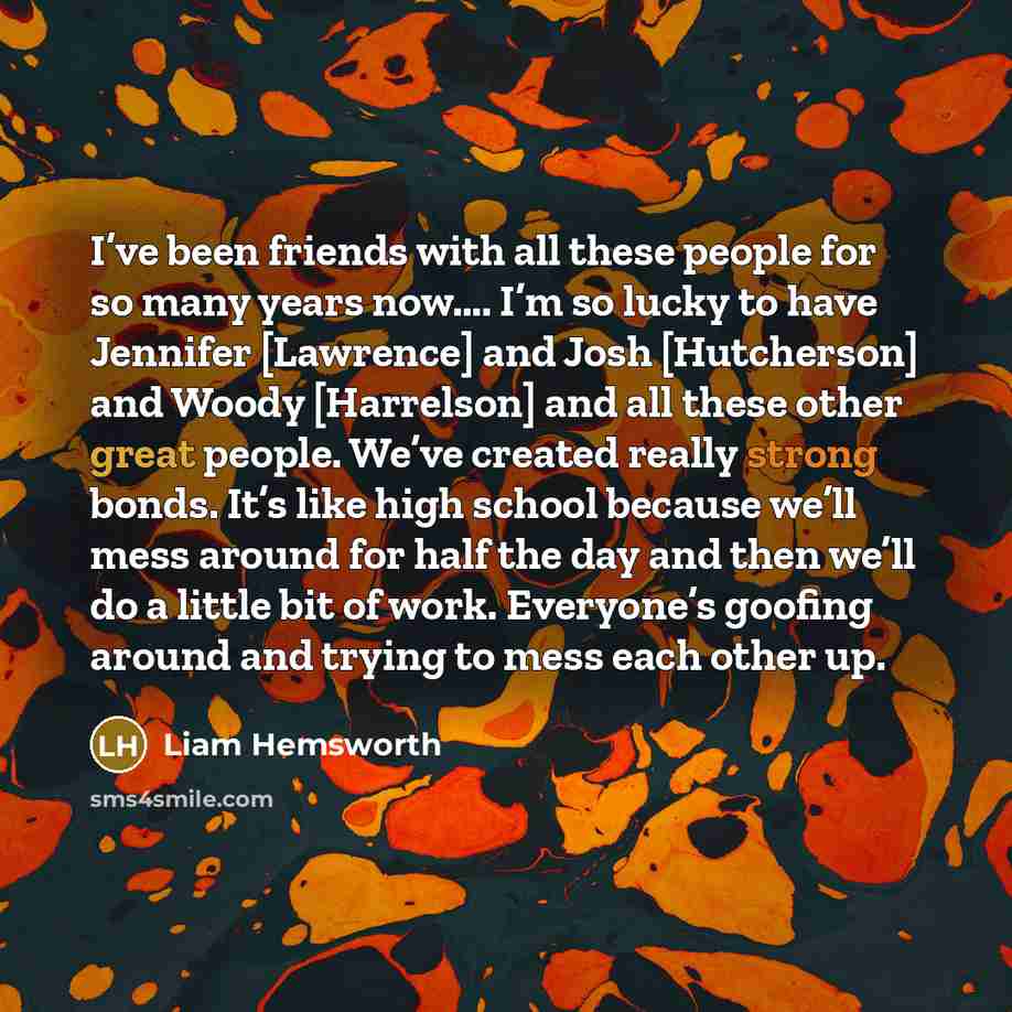 “I’ve been friends with all these people for so many…” quote by Liam Hemsworth