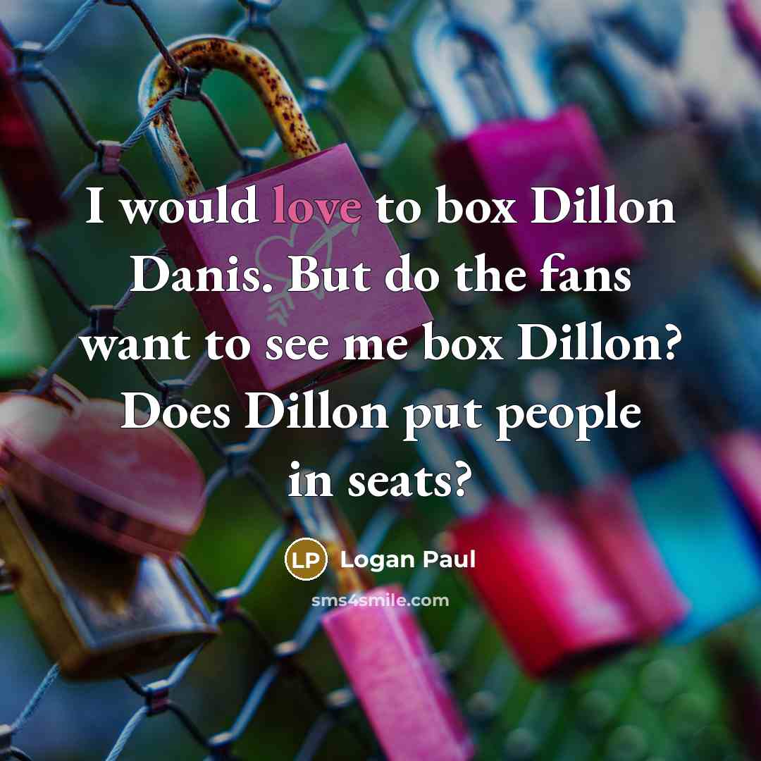 “I would love to box Dillon Danis. But do the…” quote by Logan Paul