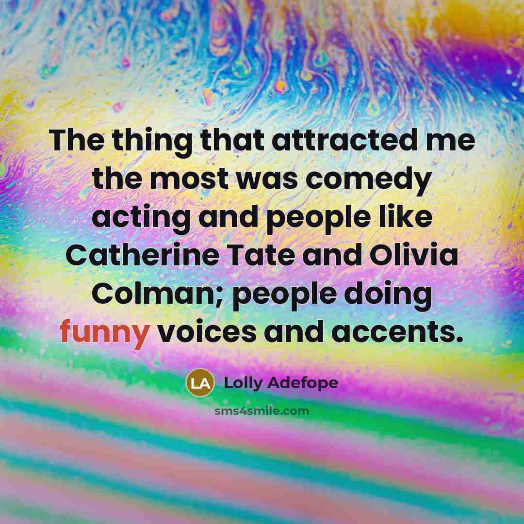 “The thing that attracted me the most was comedy acting…” quote by Lolly Adefope