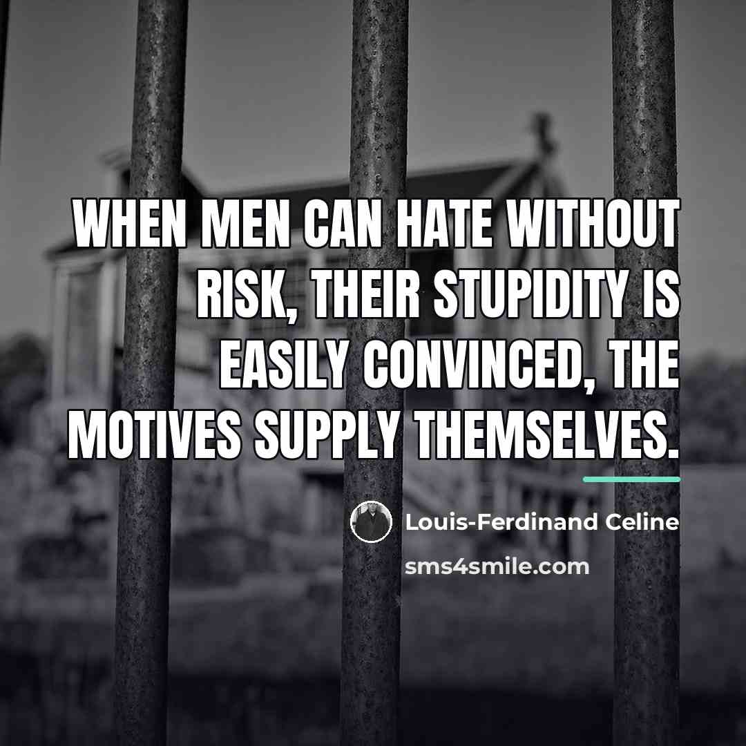“When men can hate without risk, their stupidity is easily…” quote by Louis-Ferdinand Celine