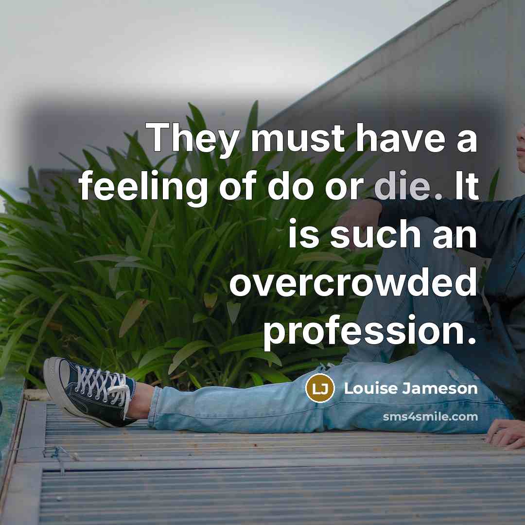 “They must have a feeling of do or die. It…” quote by Louise Jameson
