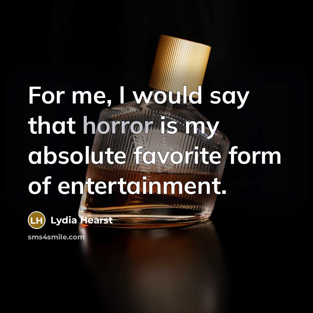 “For me, I would say that horror is my absolute…” quote by Lydia Hearst