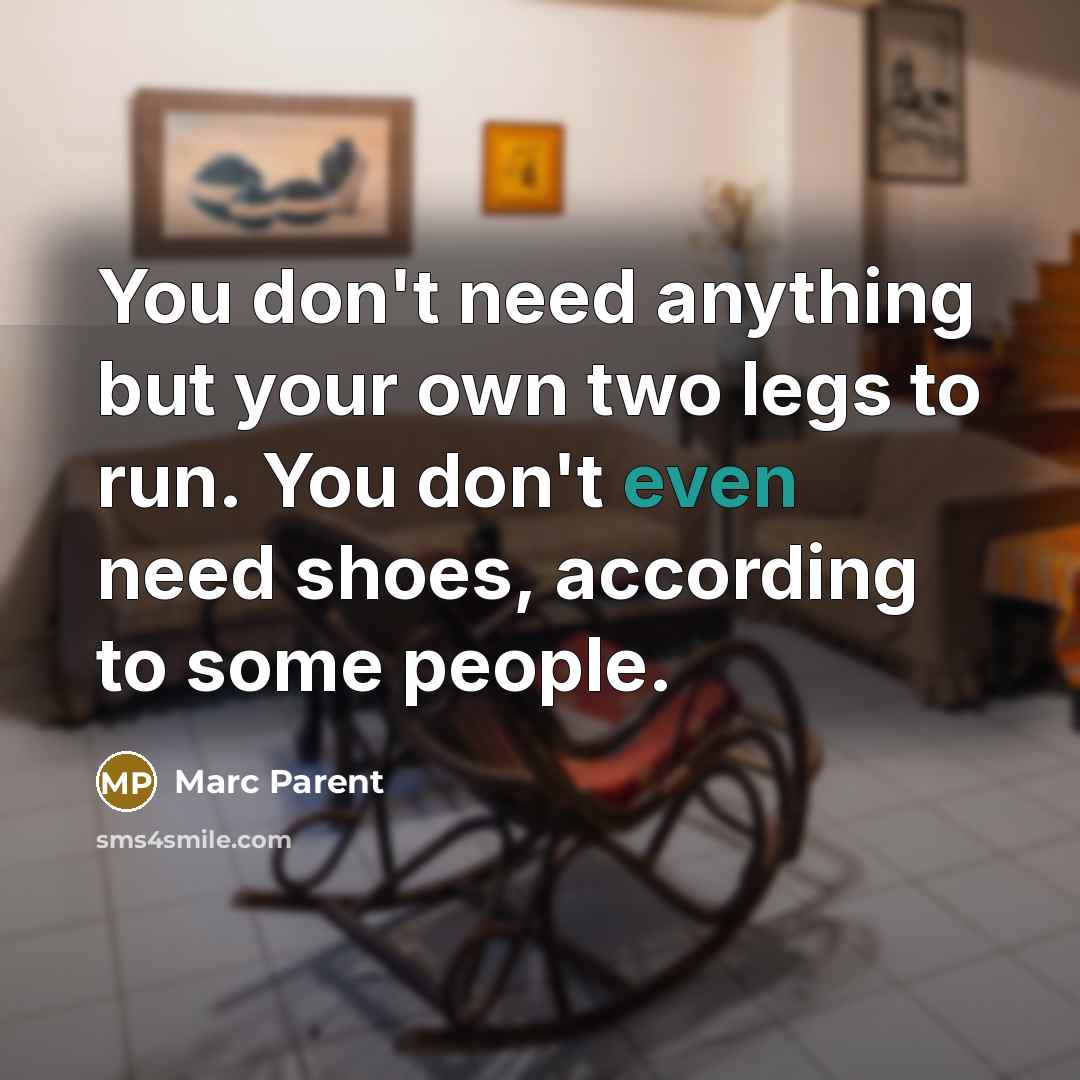 “You don't need anything but your own two legs to…” quote by Marc Parent