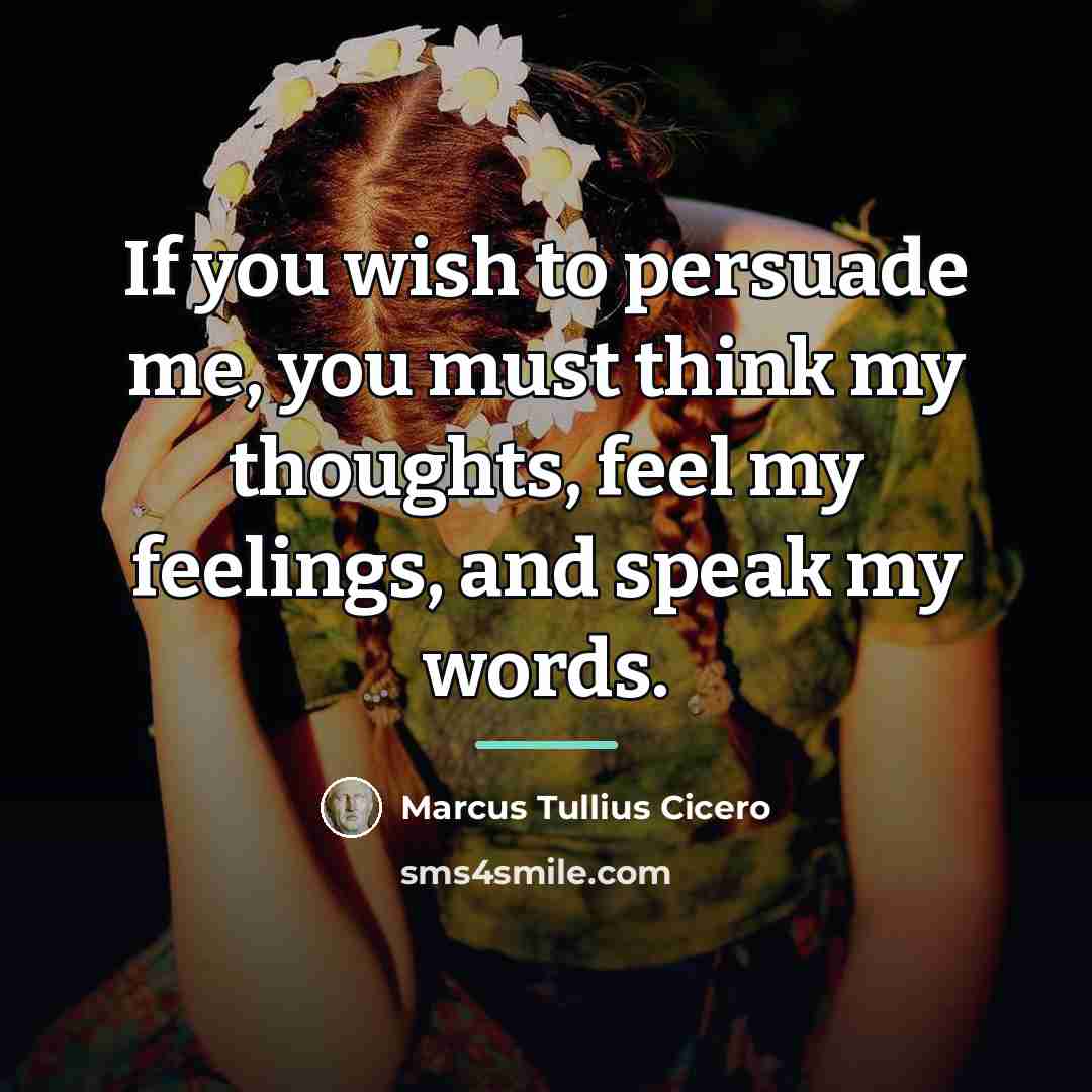“If you wish to persuade me, you must think my…” quote by Marcus Tullius Cicero