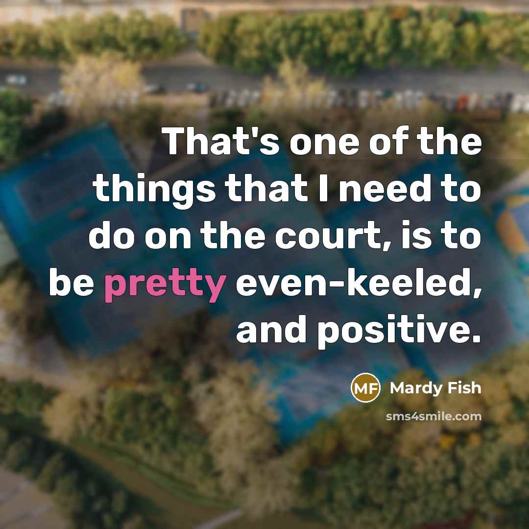 “That's one of the things that I need to do…” quote by Mardy Fish