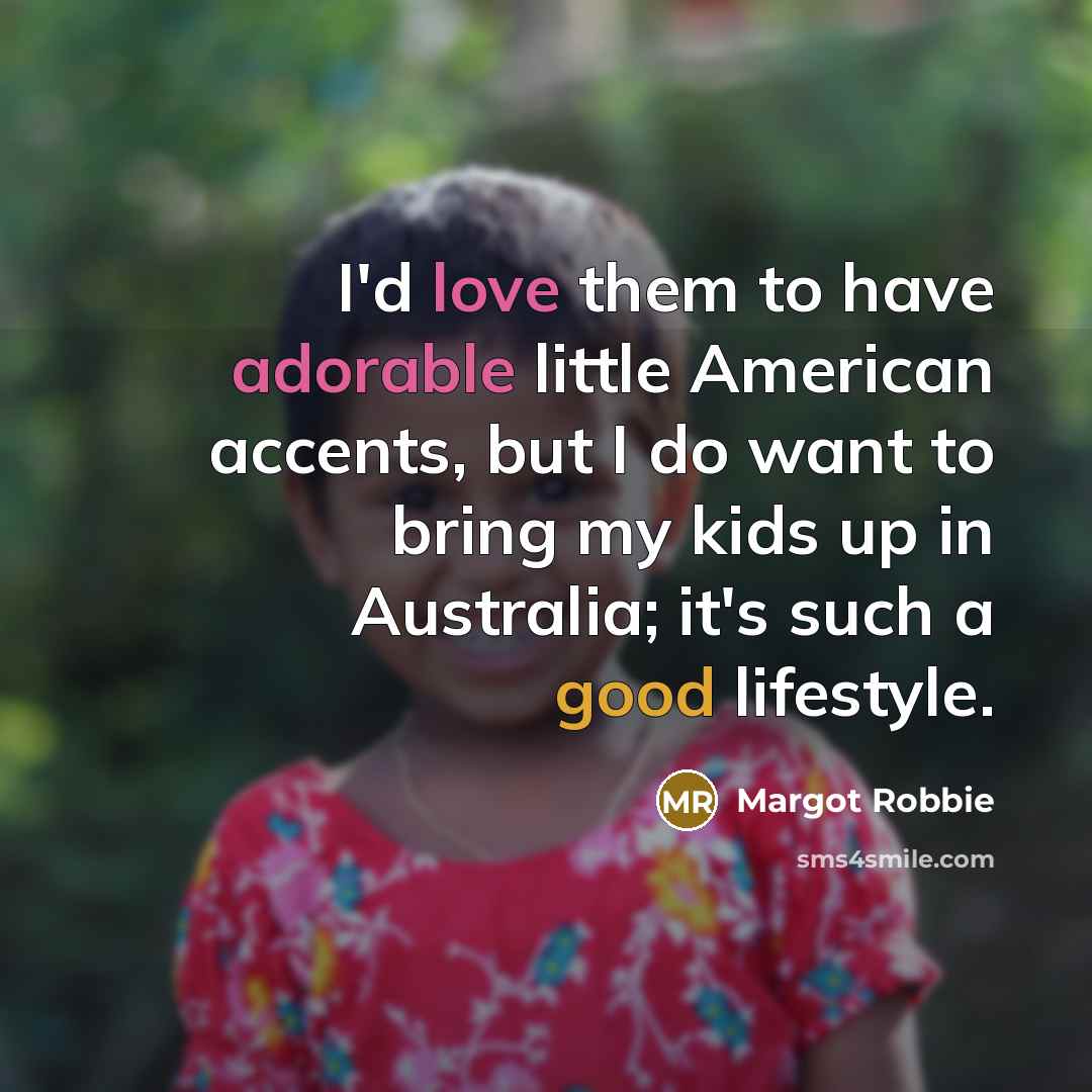 “I'd love them to have adorable little American accents, but…” quote by Margot Robbie