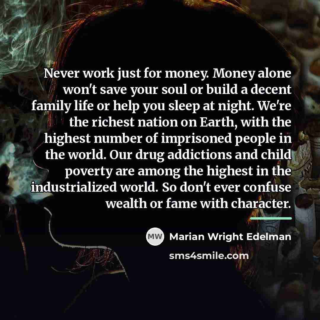 “Never work just for money. Money alone won't save your…” quote by Marian Wright Edelman