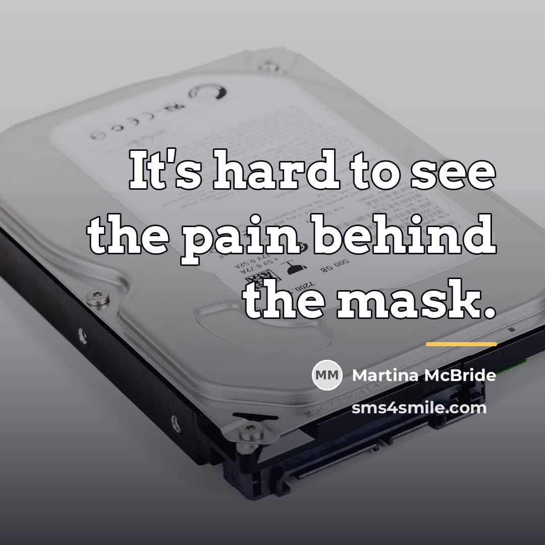 “It's hard to see the pain behind the mask.…” quote by Martina Mcbride