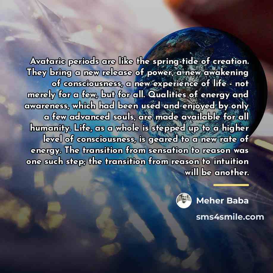 “Avataric periods are like the spring-tide of creation. They bring…” quote by Meher Baba