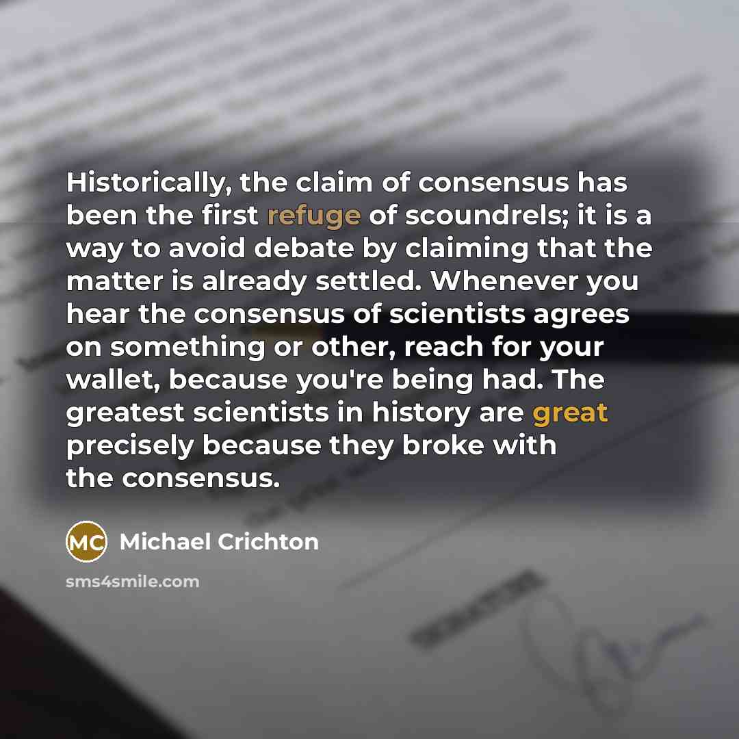 “Historically, the claim of consensus has been the first refuge…” quote by Michael Crichton