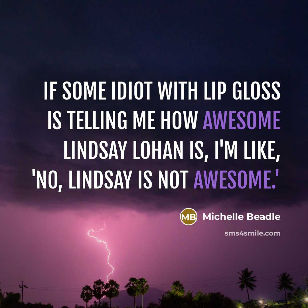 “If some idiot with lip gloss is telling me how…” quote by Michelle Beadle