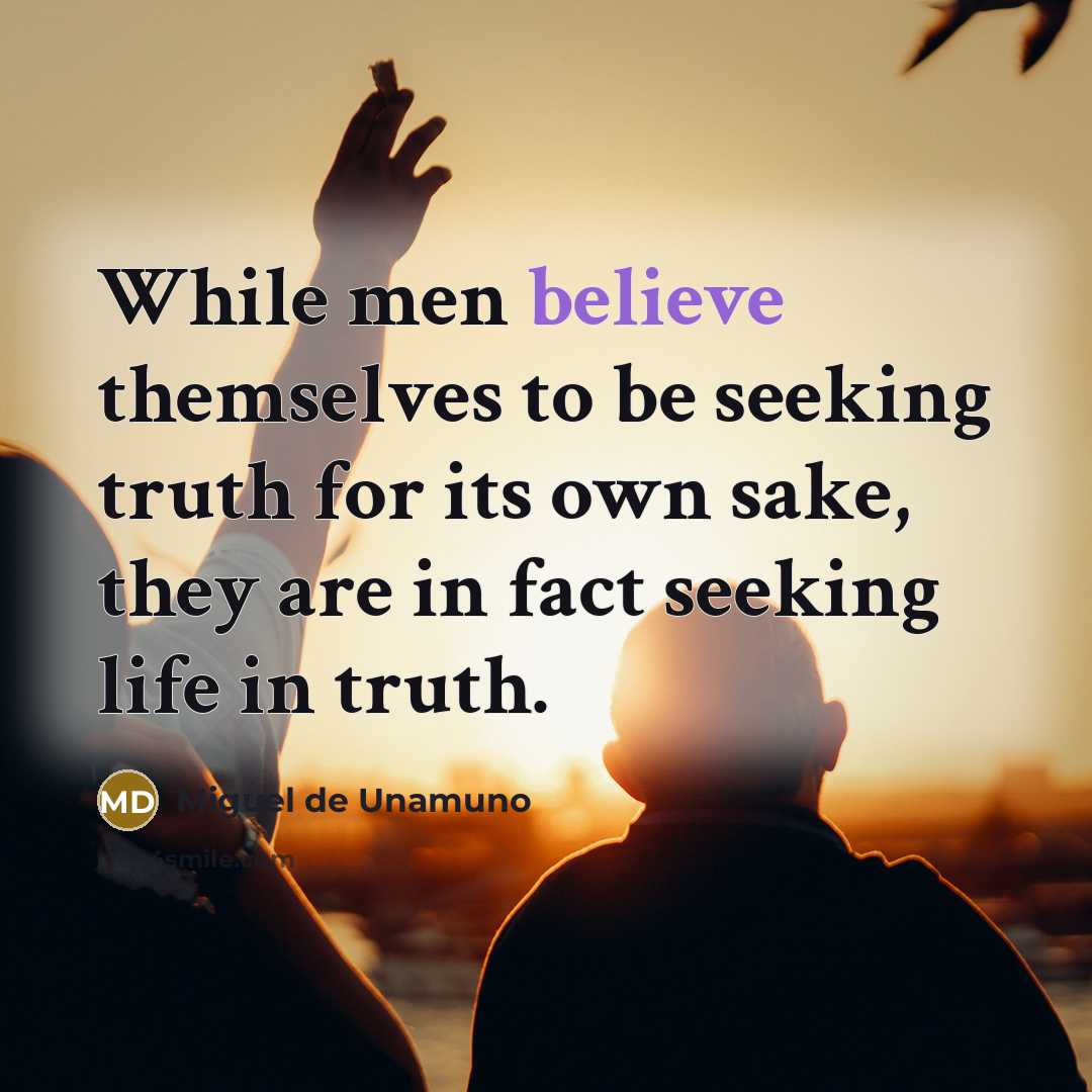 “While men believe themselves to be seeking truth for its…” quote by Miguel de Unamuno