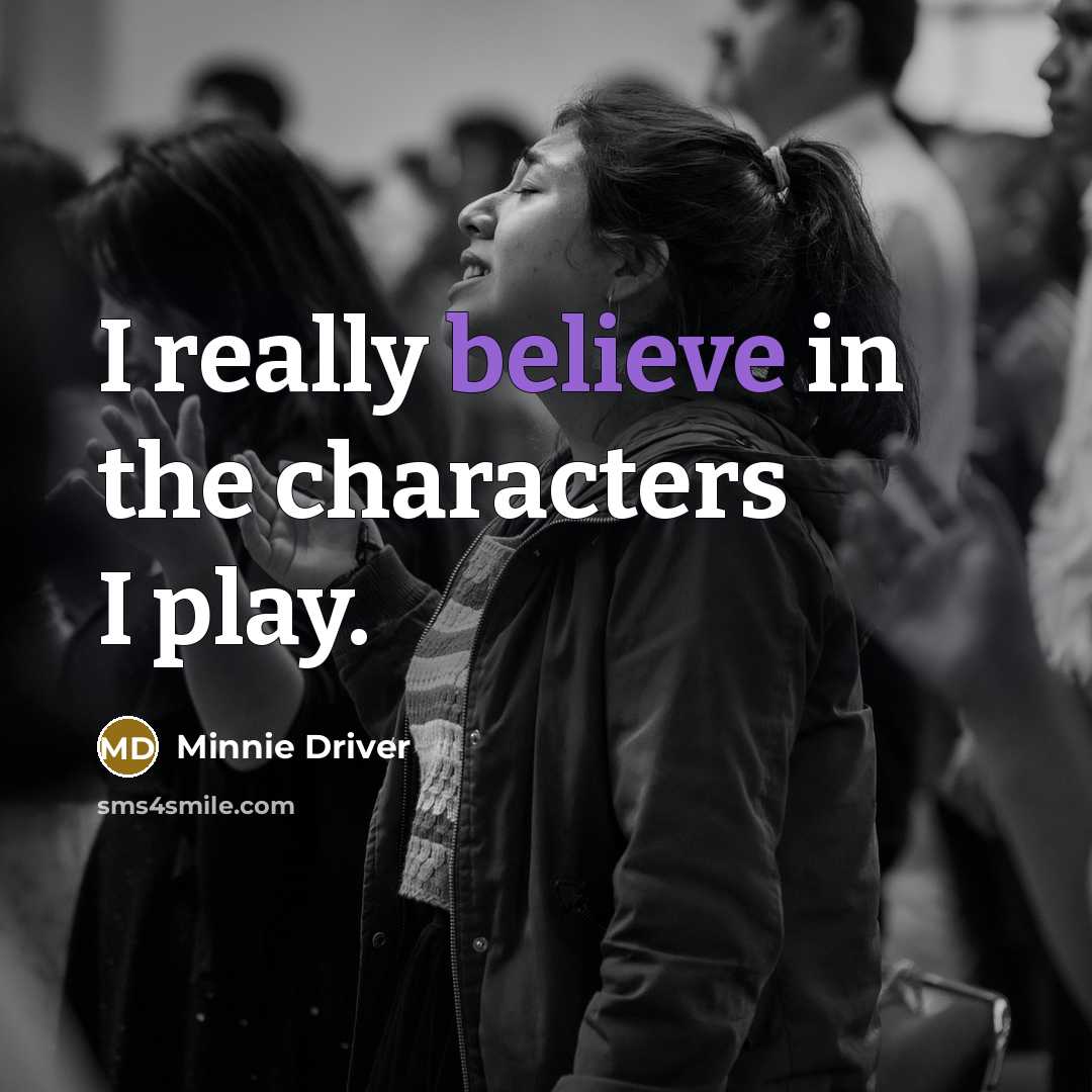 “I really believe in the characters I play.…” quote by Minnie Driver