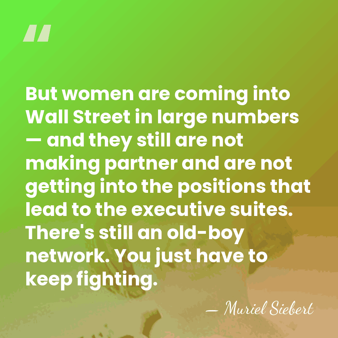 But women are coming into Wall Street in large numbers — and&hellip; - Muriel Siebert
