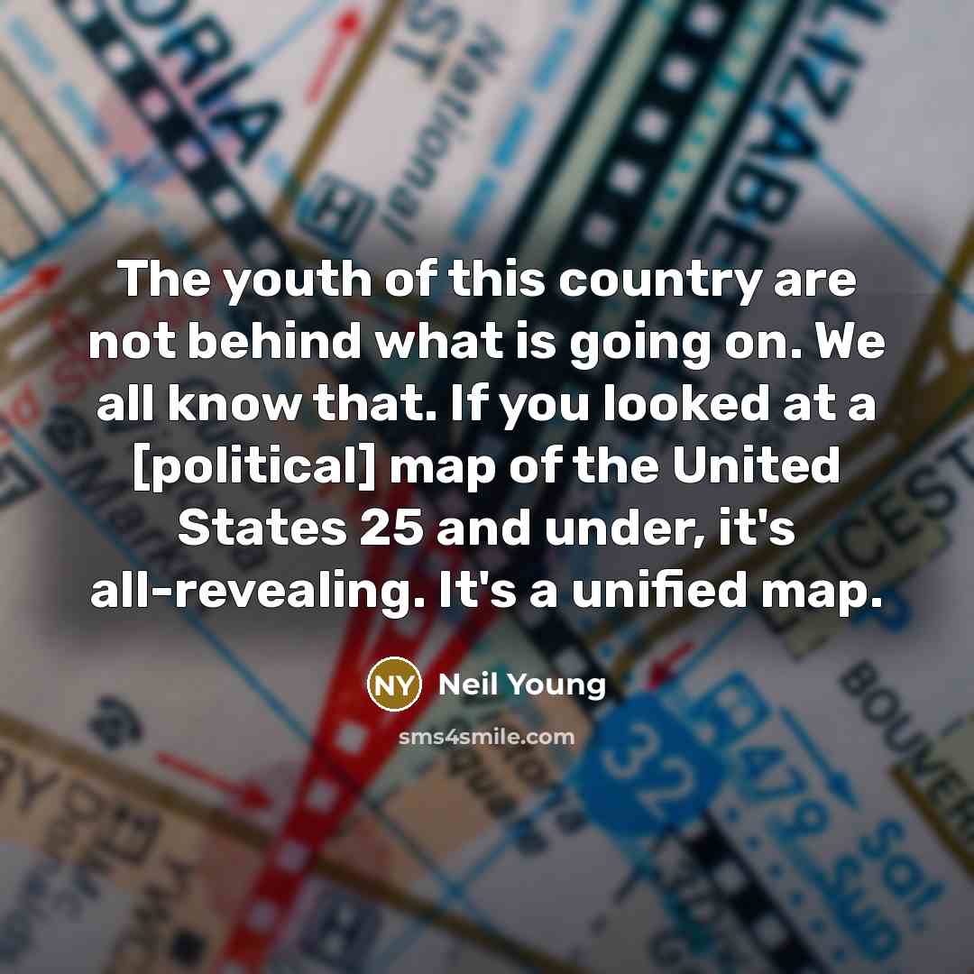 “The youth of this country are not behind what is…” quote by Neil Young