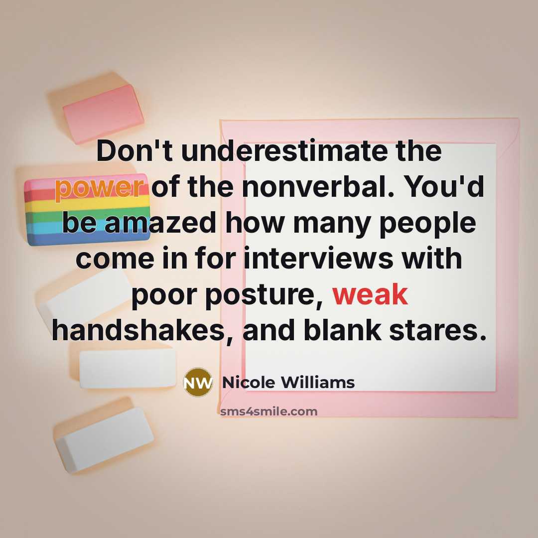 “Don't underestimate the power of the nonverbal. You'd be amazed…” quote by Nicole Williams