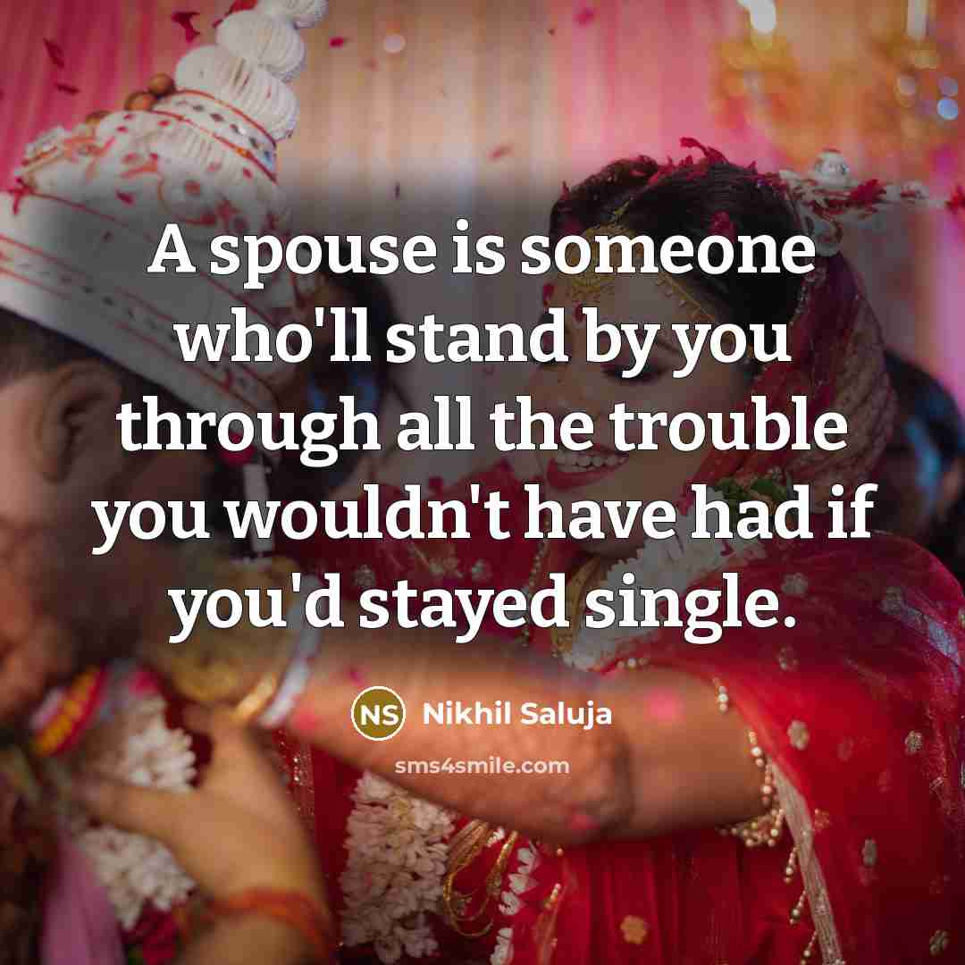 “A spouse is someone who'll stand by you through all…” quote by Nikhil Saluja