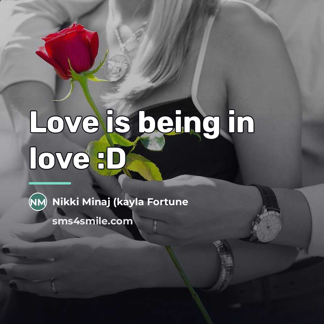 “Love is being in love :D…” quote by Nikki Minaj (kayla Fortune