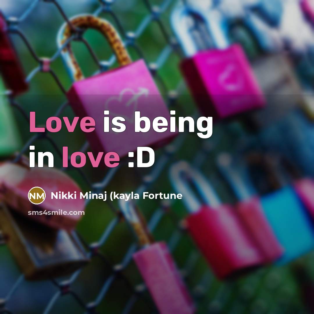 “Love is being in love :D” quote by Nikki Minaj (kayla Fortune