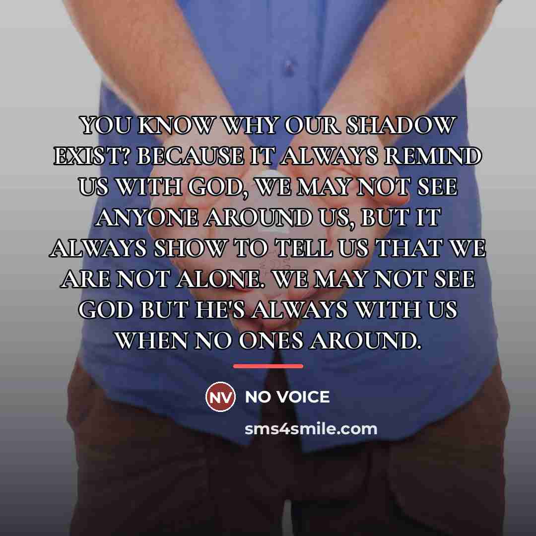 “YOU KNOW WHY OUR SHADOW EXIST? BECAUSE IT ALWAYS REMIND…” quote by NO VOICE