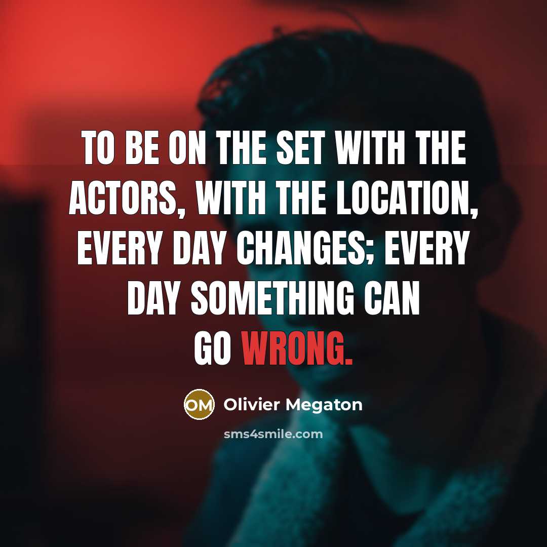 “To be on the set with the actors, with the…” quote by Olivier Megaton