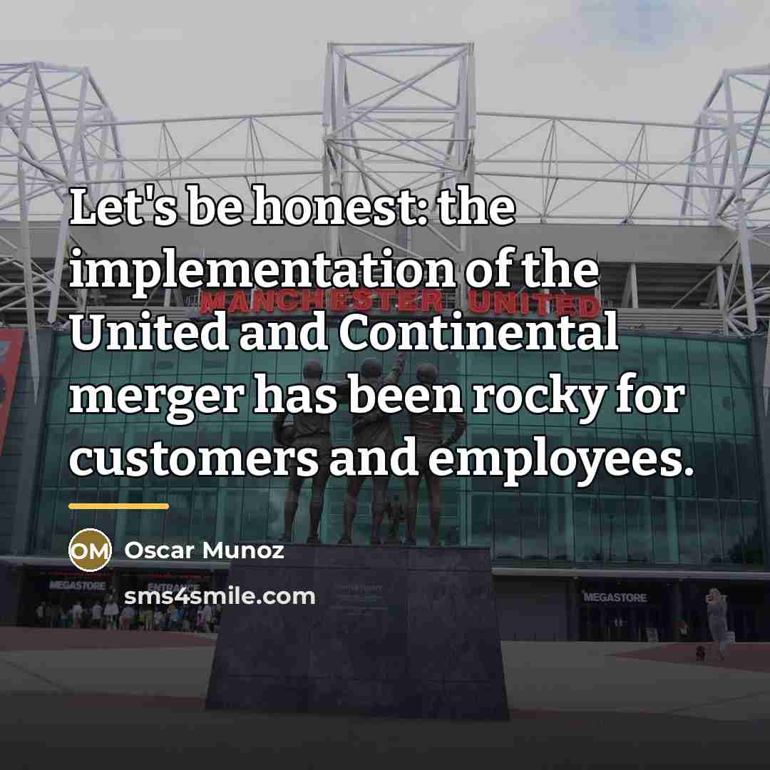 “Let's be honest: the implementation of the United and Continental…” quote by Oscar Munoz